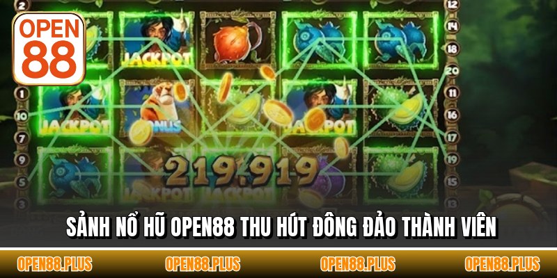 Sảnh nổ hũ OPEN88 thu hút đông đảo thành viên