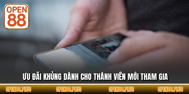Ưu đãi khủng dành cho thành viên mới tham gia